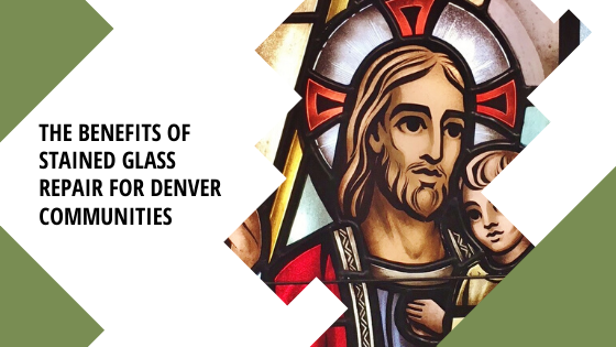 benefits stained glass repair denver